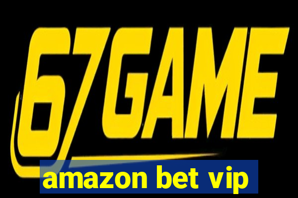 amazon bet vip